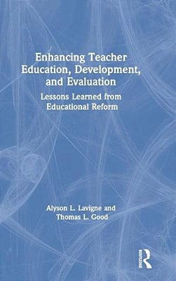Enhancing Teacher Education, Development, And Evaluation: Lessons Learned From Educational Reform-..