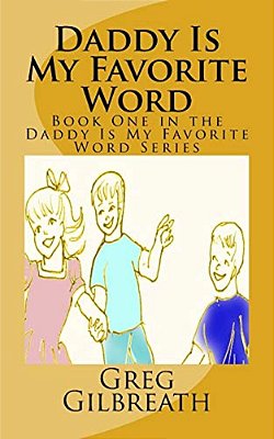 Daddy Is My Favorite Word: Book One In The Daddy Is My Favorite Word Series-..