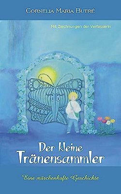 Der Kleine Tränensammler: Eine Märchenhafte Geschichte-..