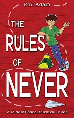 The Rules Of Never: A Middle School Survival Guide-..