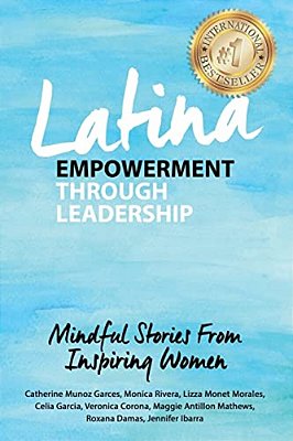 Latina Empowerment Through Leadership: Mindful Stories From Inspiring Women-..