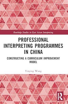 Professional Interpreting Programmes In China: Constructing A Curriculum Improvement Model-..