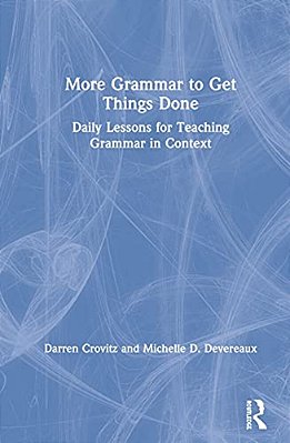 More Grammar To Get Things Done: Daily Lessons For Teaching Grammar In Context-..