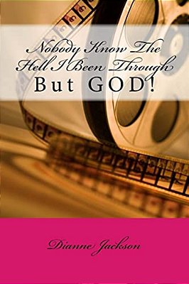 Nobody Know The Hell I Been Through: But God!-..