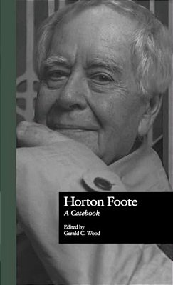 Horton Foote: A Casebook-..