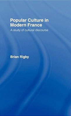 Popular Culture In Modern France: A Study Of Cultural Discourse-..