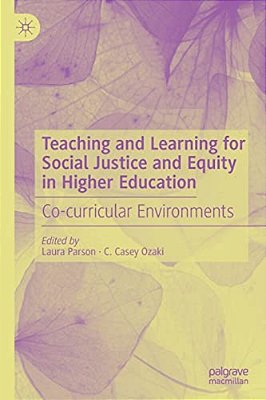 Teaching And Learning For Social Justice And Equity In Higher Education: Co-Curricular Environments-..