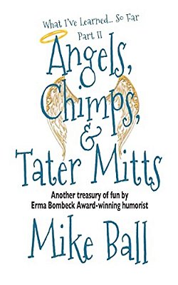 What I'Ve Learned... So Far: Part II: Angels, Chimps & Tater Mitts-..