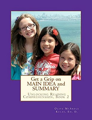 Get A Grip On Main Idea And Summary: The Key To Unlocking Reading Comprehension, Book 2-..