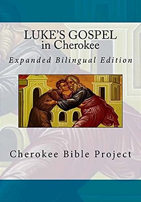 Luke's Gospel In Cherokee: Expanded Bilingual Edition-..