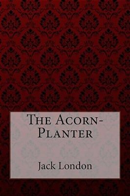 The Acorn-Planter Jack London-..