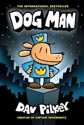 Dog Man: A Graphic Novel (Dog Man #1): From The Creator Of Captain Underpants: Volume 1-..