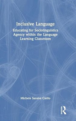 Inclusive Language: Educating For Sociolinguistics Agency Within The Language Learning Classroom-..