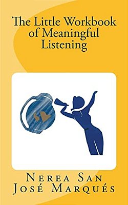 The Little Workbook Of Meaningful Listening-..