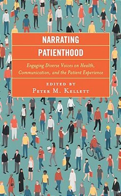 Narrating Patienthood: Engaging Diverse Voices On Health, Communication, And The Patient Experience-..