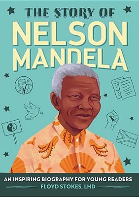 The Story Of Nelson Mandela: An Inspiring Biography For Young Readers-..