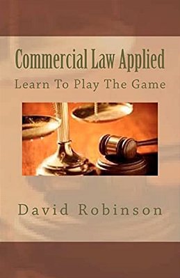 Commercial Law Applied: Learn To Play The Game-..