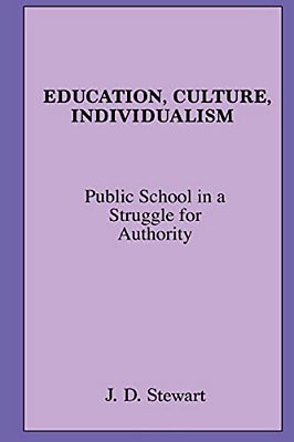 Education, Culture, Individualism: Public School In A Struggle For Authority-..