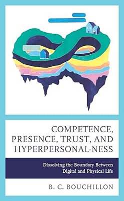 Competence, Presence, Trust, And Hyperpersonal-Ness: Dissolving The Boundary Between Digital And Physical Life-..