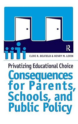 Privatizing Educational Choice: Consequences For Parents, Schools, And Public Policy-..