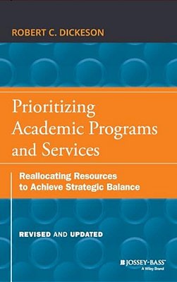 Prioritizing Academic Programs And Services: Reallocating Resources To Achieve Strategic Balance, Revised And Updated-..