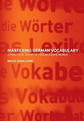 Mastering German Vocabulary: A Practical Guide To Troublesome Words-..