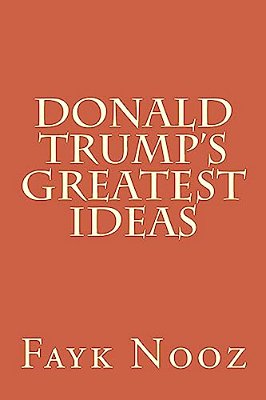 Donald Trump's Greatest Ideas: The Ultimate Guide-..