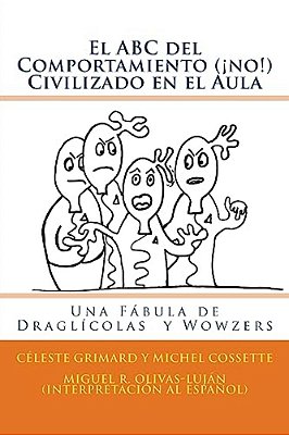 El Abc Del Comportamiento (¡No!) Civilizado En El Aula: Una Fábula De Draglícolas Y Wowzers-..