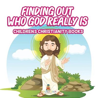 Finding Out Who God Really Is Children's Christianity Books-..