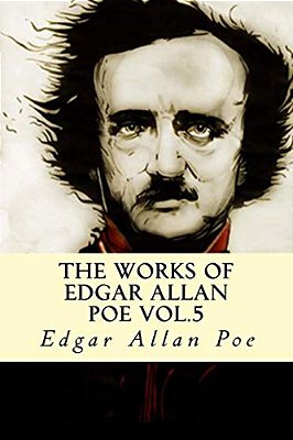 The Works Of Edgar Allan Poe Vol.5-..