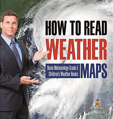 How To Read Weather Maps Basic Meteorology Grade 5 Children's Weather Books-..