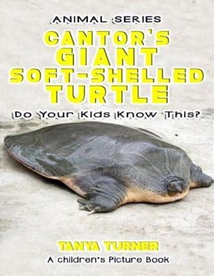 The Cantor's Giant Soft-Shelled Turtle Do Your Kids Know This?: A Children's Picture Book-..