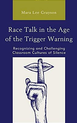 Race Talk In The Age Of The Trigger Warning: Recognizing And Challenging Classroom Cultures Of Silence-..