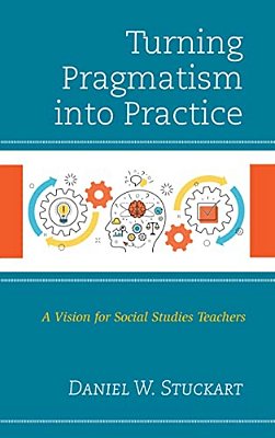 Turning Pragmatism Into Practice: A Vision For Social Studies Teachers-..