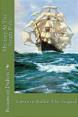 Mystery At The South Pole: Larence Balke The Sequal-..