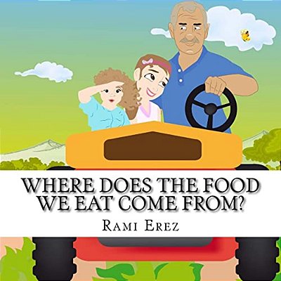 Where Does The Food We Eat Come From?: Grandpa Solomon Tells His Granddaughter All About Agriculture-..