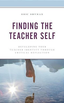 Finding The Teacher Self: Developing Your Teacher Identity Through Critical Reflection-..