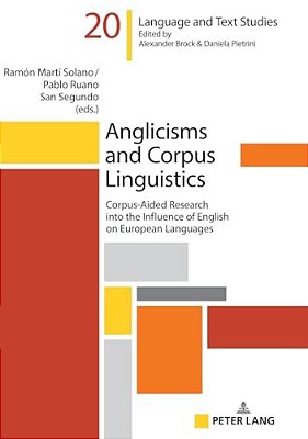 Anglicisms And Corpus Linguistics: Corpus-Aided Research Into The Influence Of English On European Languages-..