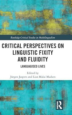 Critical Perspectives On Linguistic Fixity And Fluidity: Languagised Lives-..