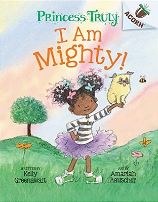 I Am Mighty: An Acorn Book (Princess Truly #6)-..