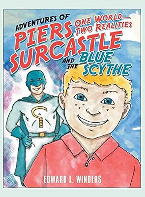 Adventures Of Piers Surcastle And The Blue Scythe: One World-Two Realities-..