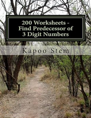 200 Worksheets - Find Predecessor Of 3 Digit Numbers: Math Practice Workbook-..