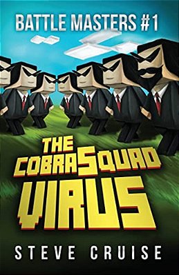 Battle Masters #1: The Cobrasquad Virus: An Unofficial Minecrafter's Adventure-..