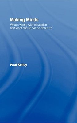 Making Minds: What's Wrong With Education - And What Should We Do About It?-..