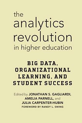 The Analytics Revolution In Higher Education: Big Data, Organizational Learning, And Student Success-..