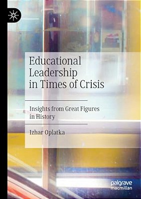 Educational Leadership In Times Of Crisis: Insights From Great Figures In History-..