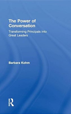 The Power Of Conversation: Transforming Principals Into Great Leaders-..