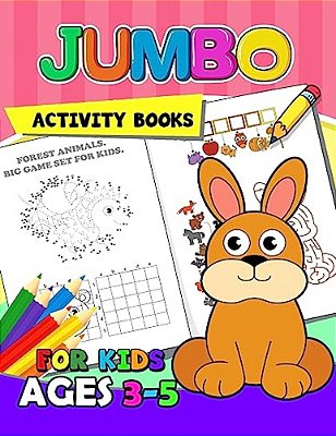 Jumbo Activity Books For Kids Ages 3-5: Activity Book For Boy, Girls, Kids Ages 2-4,3-5,4-8 Game Mazes, Coloring, Crosswords, Dot To Dot, Matching, Co-..