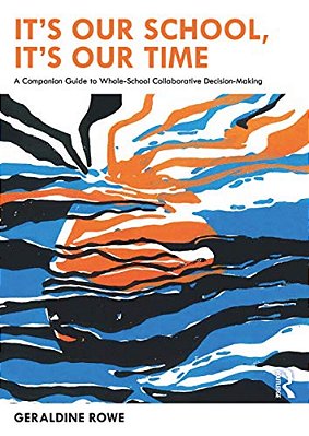 It's Our School, It's Our Time: A Companion Guide To Whole-School Collaborative Decision-Making-..