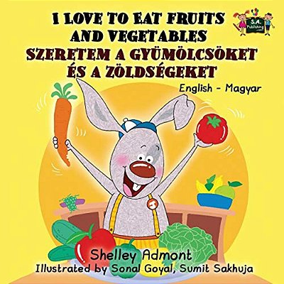 I Love To Eat Fruits And Vegetables: English Hungarian Bilingual Edition-..
